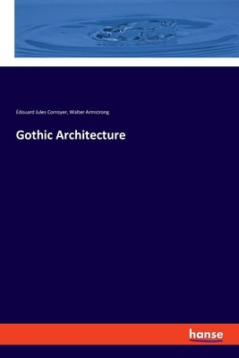 Gothic Architecture by Armstrong, Walter