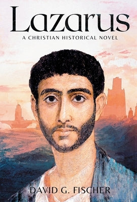 Lazarus: A Christian Historical Novel by Fischer, David G.