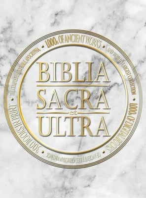 Biblia Sacra et Ultra: The Complete Holy Bible, Apocrypha, and World's Largest Collection of Ancient Judeo-Christian Writings by Press, Covenant