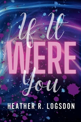 If It Were You: A Steamy New Adult Romance by Logsdon, Heather R.