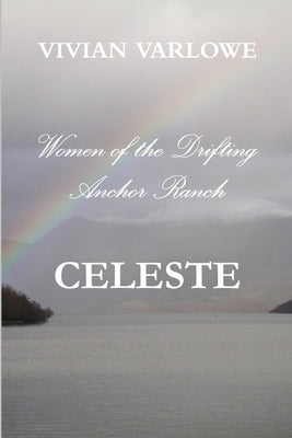 Celeste, Women of the Drifting Anchor Ranch by Varlowe, Vivian