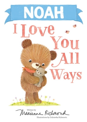 Noah I Love You All Ways by Richmond, Marianne