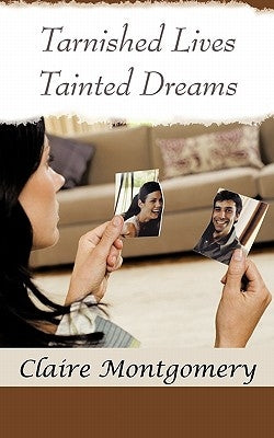 Tarnished Lives Tainted Dreams by Montgomery, Claire