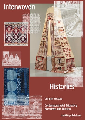 Interwoven Histories: Contemporary Art, Migratory Narratives and Textiles by Tee, Jennifer