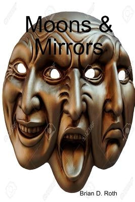 Moons & Mirrors by D. Roth, Brian