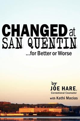 Changed at San Quentin...for Better or Worse by Hare, Joe