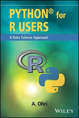 Python for R Users: A Data Science Approach by Ohri, Ajay