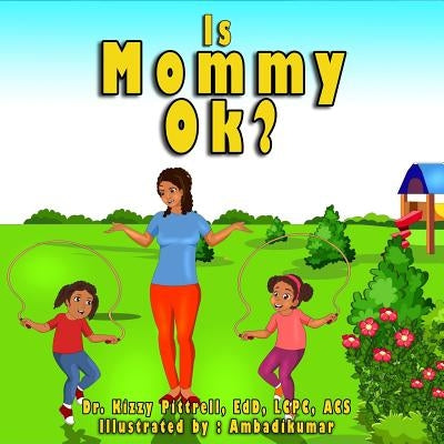 Is Mommy Ok?: Children's book by Pittrell, Kizzy D.