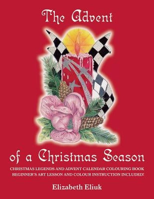 The Advent of a Christmas Season by Eliuk, Elizabeth
