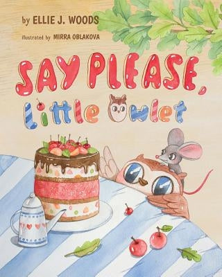 Say Please, Little Owlet: (Children's book about the Little Owlet Who Learns Manners, Rhyming Kids book, Bedtime Story, Picture Books, Ages 3-5, by Woods, Ellie J.