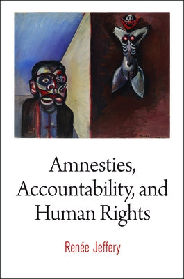 Amnesties, Accountability, and Human Rights by Jeffery, Renée