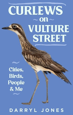 Curlews on Vulture Street: Cities, Birds, People and Me by Jones, Darryl
