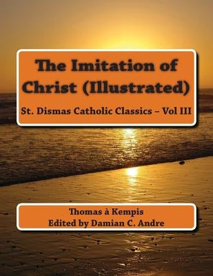 The Imitation of Christ (Illustrated) by Andre, Damian C.