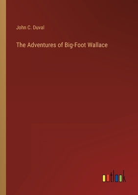 The Adventures of Big-Foot Wallace by Duval, John C.