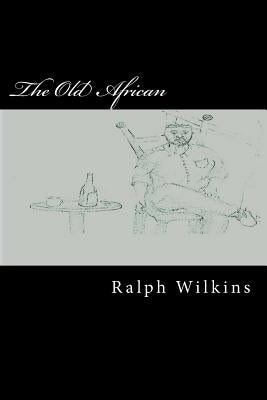 The Old African by Wilkins, Ralph