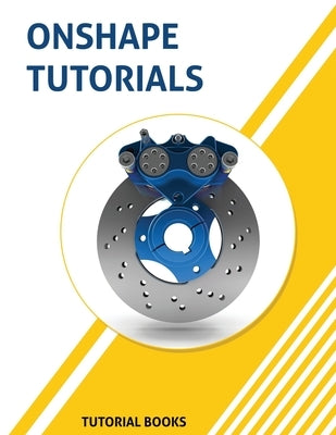 Onshape Tutorials: Part Modeling, Assemblies, and Drawings by Books, Tutorial