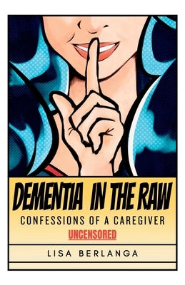 Dementia In The Raw by Berlanga, Lisa