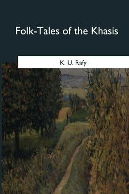 Folk-Tales of the Khasis by Rafy, K. U.