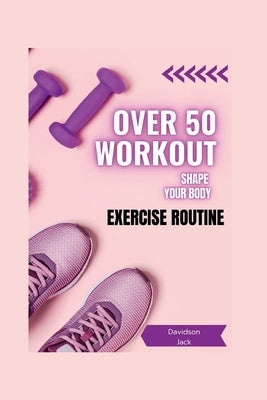 Over 50 workout: over 50 Exercise routine by Jackson, Davidson