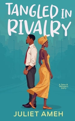Tangled In Rivalry: An African Romance by Ameh, Juliet
