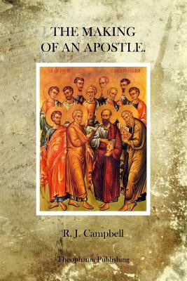 The Making of an Apostle by Campbell, R. J.