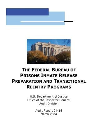 The Federal Bureau of Prisons Inmate Release Preparation and Transititional Reentry Programs by Office of the Inspector General Audit Di
