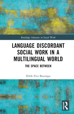 Language Discordant Social Work in a Multilingual World: The Space Between by Buzungu, Hilde Fiva