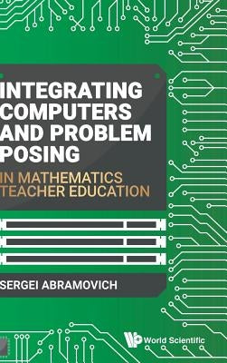 Integrating Computers & Problem Posing in Math Teacher Edu by Abramovich Sergei