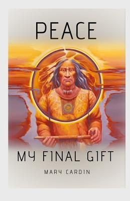 Peace, My Final Gift by Cardin, Mary L.
