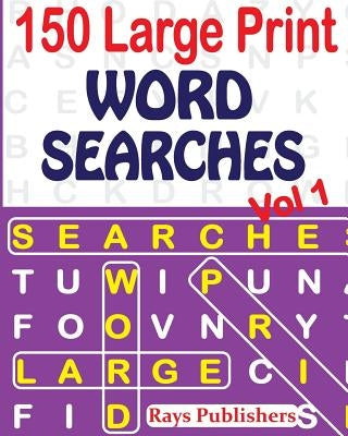 150 Large Print Word Searches Vol 1 by Rays Publishers