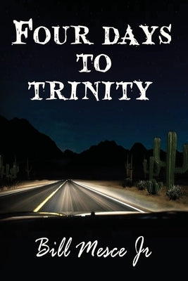 Four Days to Trinity by Mesce, Bill, Jr.
