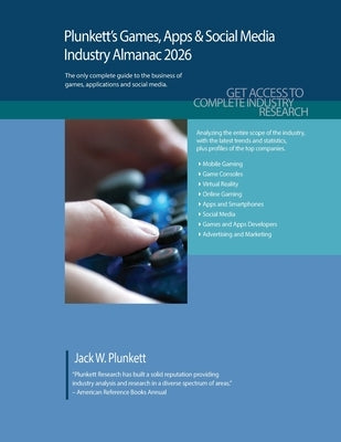 Plunkett's Games, Apps & Social Media Industry Almanac 2026: Games, Apps & Social Media Industry Market Research, Statistics, Trends and Leading Compa by Plunkett, Jack W.
