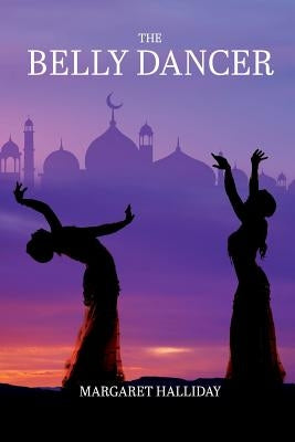 The Belly Dancer by Halliday, Margaret C.