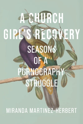 A Church Girl's Recovery: Seasons of a Pornography Struggle by Martinez-Herbert, Miranda