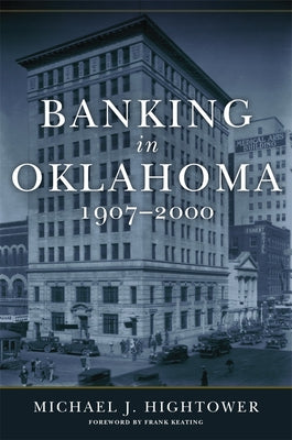 Banking in Oklahoma, 1907-2000 by Hightower, Michael J.