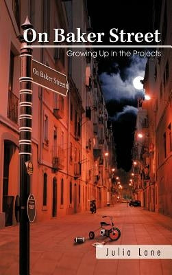On Baker Street: Growing Up in the Projects by Lane, Julia