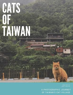Cats of Taiwan: A Photographic Journey of Taiwan's Cat Village by Keatley, Scott