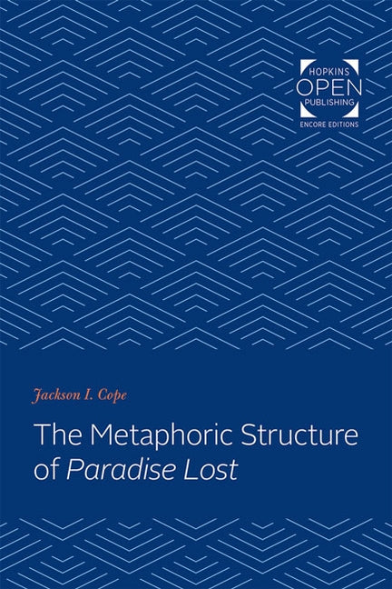 The Metaphoric Structure of Paradise Lost by Cope, Jackson I.