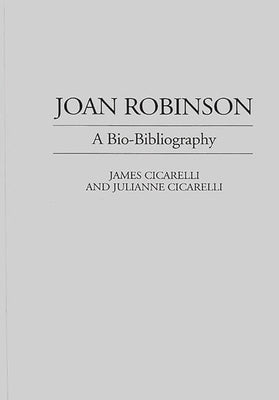 Joan Robinson: A Bio-Bibliography by Cicarelli, James