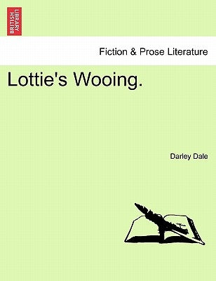 Lottie's Wooing. by Dale, Darley