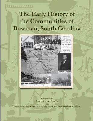 The Early History of the Communities of Bowman, South Carolina by Smith, Linda Carter