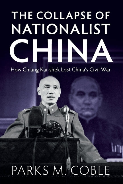 The Collapse of Nationalist China by Coble, Parks M.