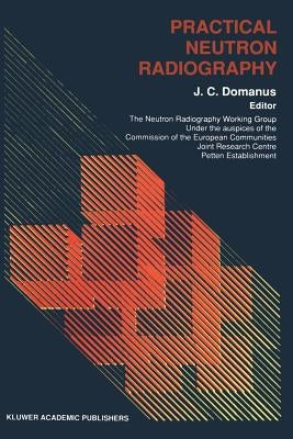 Practical Neutron Radiography by Domanus, J. C.