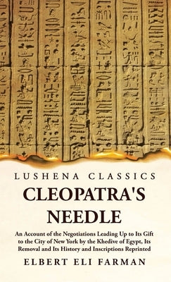 Cleopatra's Needle An Account of the Negotiations by Elbert Eli Farman