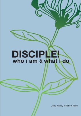 Disciple!: Who I am. What I do. by Reed, Jerry