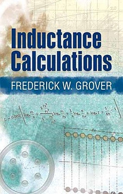 Inductance Calculations: Working Formulas and Tables by Grover, Frederick W.