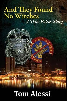 And They Found No Witches: A True Police Story by Alessi, Tom