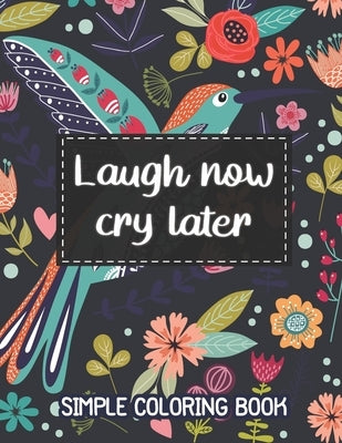 Laugh Now, Cry Later. Simple Coloring Book.: Easy Coloring Book for Adults Beautiful Simple Designs for Seniors and Beginners (Easy Adult Coloring Boo by Studio, Journey