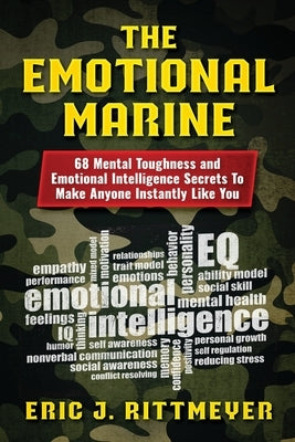 The Emotional Marine: 68 Mental Toughness and Emotional Intelligence Secrets To Make Anyone Instantly Like You by Rittmeyer, Eric J.