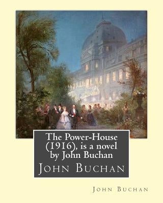 The Power-House (1916), is a novel by John Buchan by Buchan, John